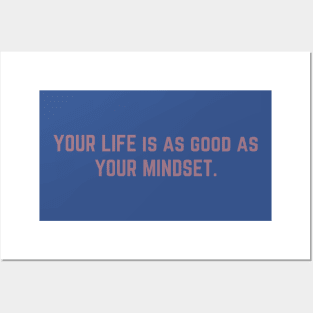 Your life is a good a your mindset Posters and Art